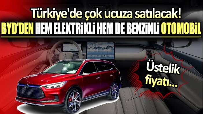 Türkiye'de çok ucuza satılacak: BYD'nin yeni modeli hem elektrikli hem benzinli! Üstelik fiyatı...