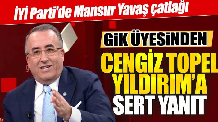 İYİ Parti'de Mansur Yavaş çatlağı! GİK üyesinden Cengiz Topel Yıldırım'a sert yanıt