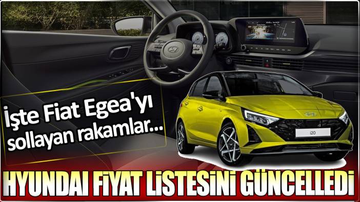Hyundai yeni fiyat listesiyle gündem yarattı: İşte Fiat Egea'yı sollayan rakamlar...