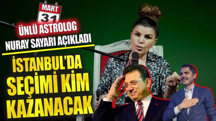 Ünlü astrolog Nuray Sayarı açıkladı İstanbul’da seçimi kim kazanacak