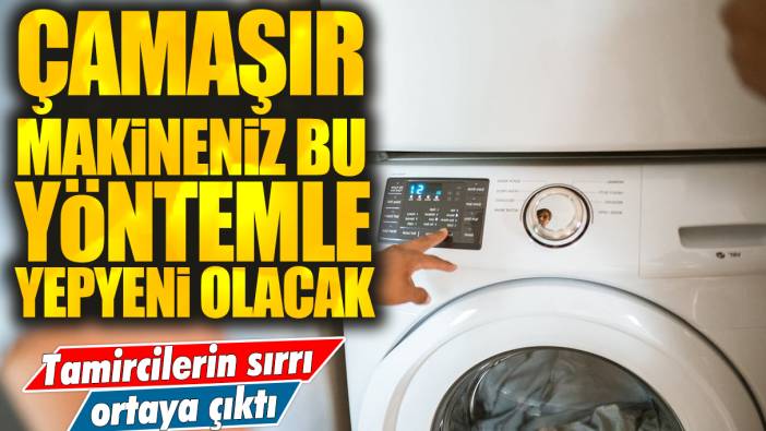 Tamircilerin sırrı ortaya çıktı! Çamaşır makineniz bu yöntemle yepyeni olacak!