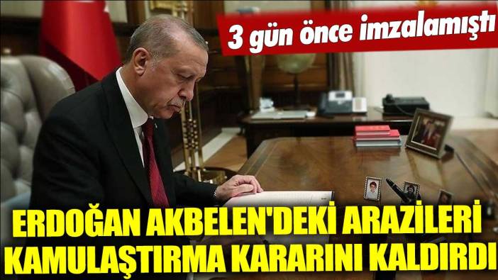 Erdoğan Akbelen'deki araziler için verdiği kamulaştırma kararını kaldırdı
