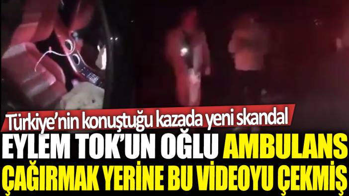 Eylem Tok'un oğlu ambulans çağırmak yerine bu videoyu çekmiş: Türkiye'nin konuştuğu kazada yeni skandal