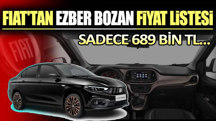 Fiat'tan ezber bozan fiyat listesi: Sadece 689 bin TL...