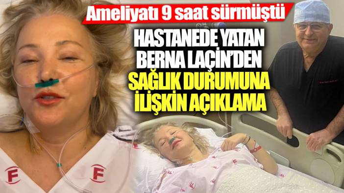 Ameliyatı 9 saat sürmüştü!  Hastanede yatan Berna Laçin’den sağlık durumuna ilişkin açıklama