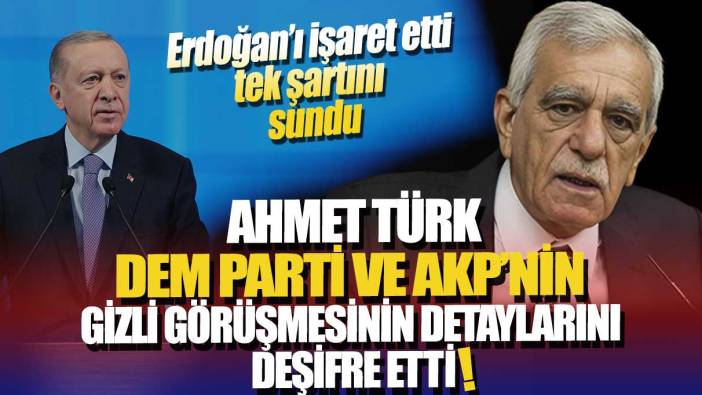 Ahmet Türk AKP ile DEM Parti’nin gizli görüşmesinin perde arkasını anlattı: Erdoğan’ı işaret etti tek şartını sundu
