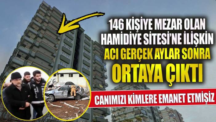 Kahramanmaraş'ta 146 kişiye mezar olan Hamidiye Sitesi'ne ilişkin gerçek aylar sonra ortaya çıktı