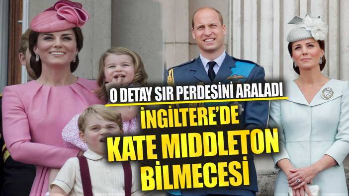 İngiltere'de Kate Middleton bilmecesi! O detay sır perdesini araladı
