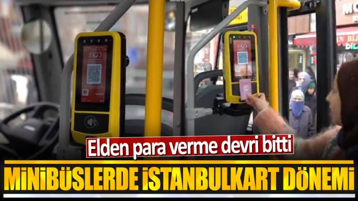 Minibüslerde İstanbulkart dönemi: Elden para verme devri bitti