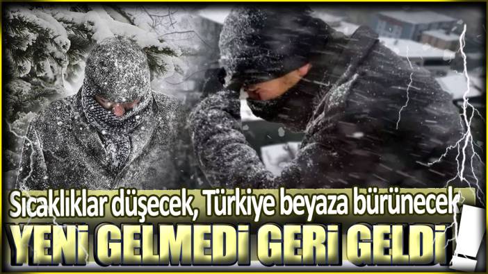 Meteoroloji'den kritik uyarı: Sıcaklıklar düşecek... Türkiye beyaza bürünecek!