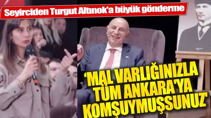 Seyirciden Turgut Altınok'a büyük gönderme: ‘Malvarlığınızla birlikte tüm Ankara'ya komşuymuşsunuz'