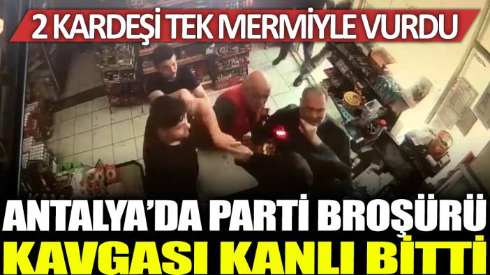 Antalya'da parti broşürü kavgası kanlı bitti: 2 kardeşi tek mermiyle vurdu!