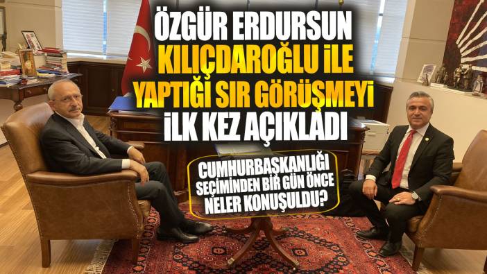 Özgür Erdursun Kemal Kılıçdaroğlu ile yaptığı sır görüşmeyi ilk kez açıkladı