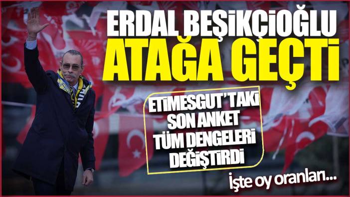 Erdal Beşikçioğlu atağa geçti: Etimesgut’taki son anket tüm dengeleri değiştirdi