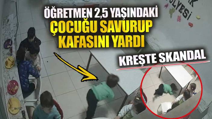 Kırıkkale’de kreşte öğretmen 2,5 yaşındaki çocuğu savurup kafasını yardı