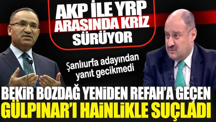 AKP ile YRP arasındaki kriz sürüyor! Bekir Bozdağ YRP’ye geçen Gülpınar’ı hainlikle suçladı