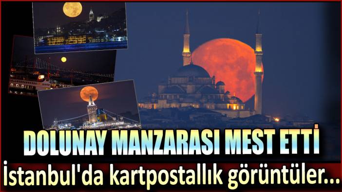 İstanbul'da kartpostallık görüntüler... Dolunay manzarası mest etti