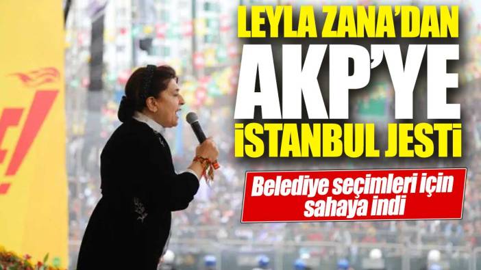 Leyla Zana'dan AKP'ye İstanbul jesti: Belediye seçimleri için sahalara indi