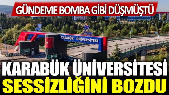 Karabük Üniversitesi sessizliğini bozdu