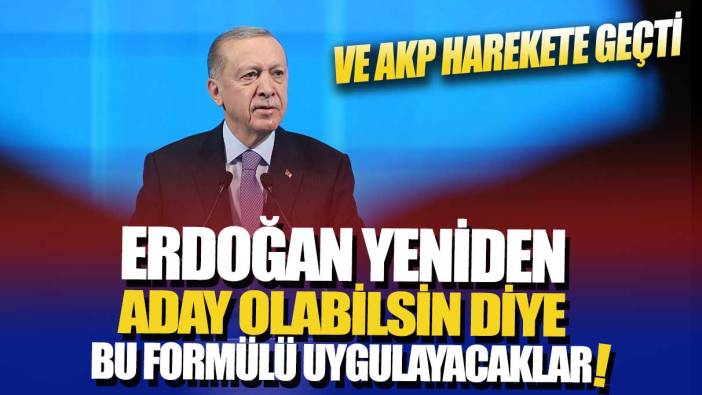 Ve AKP harekete geçti: Erdoğan yeniden aday olabilsin diye bu formülü uygulayacaklar