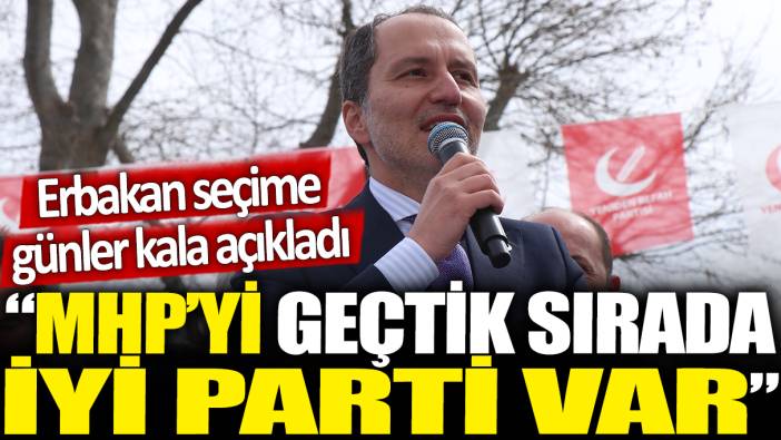 Fatih Erbakan seçime günler kala açıkladı: MHP'yi geçtik sırada İYİ Parti var