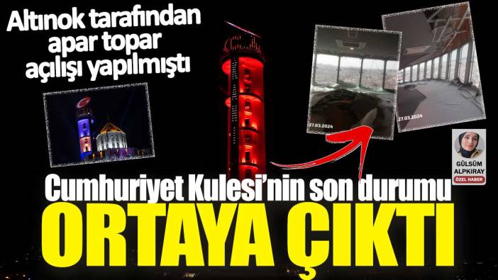 Turgut Altınok tarafından apar topar açılışı yapılmıştı: Cumhuriyet Kulesi’nin son durumu ortaya çıktı