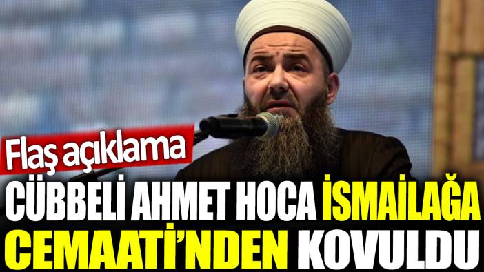 Cübbeli Ahmet Hoca İsmailağa Cemaati'nden kovuldu: Flaş açıklama!