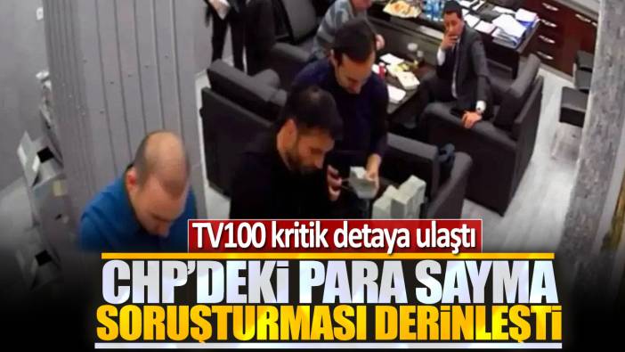 TV100 kritik detaya ulaştı: CHP'deki para sayma soruşturması derinleşti