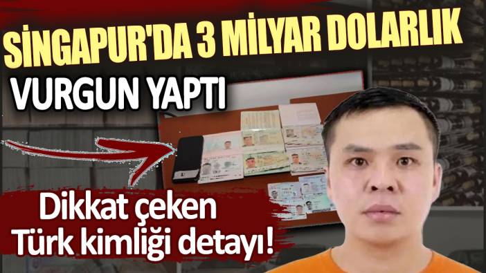 Singapur'da 3 milyar dolarlık vurgun yaptı: Dikkat çeken Türk kimliği detayı!