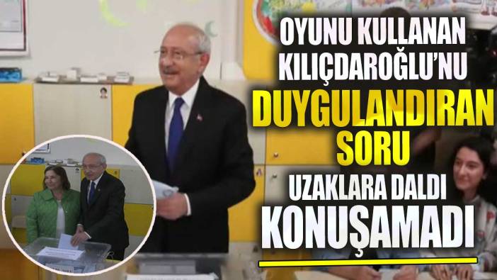 Oyunu kullanan Kılıçdaroğlu’nu duygulandıran soru uzaklara daldı konuşamadı