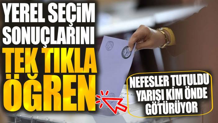 Tüm Türkiye'de oy verme işlemi sona erdi! İlk sonuçlar Günboyu’na gelmeye başladı