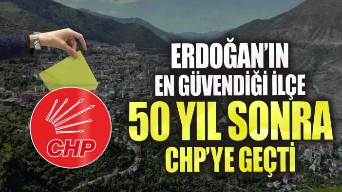 Erdoğan’ın en güvendiği ilçe 50 yıl sonra yeniden CHP’ye geçti