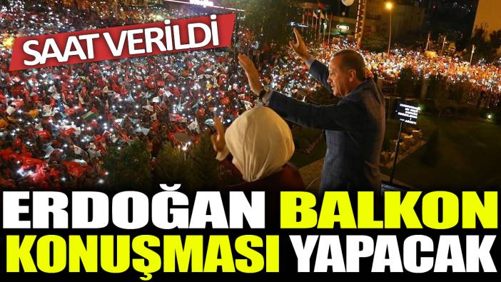 Erdoğan balkon konuşması yapacak: Saat verildi...