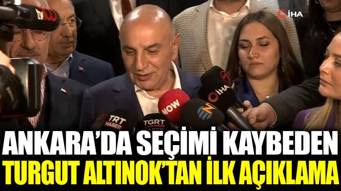Ankara'da seçimi kaybeden Turgut Altınok'tan ilk açıklama