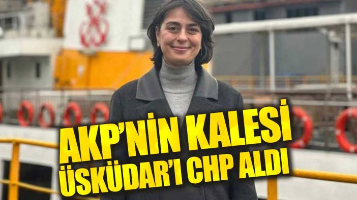 AKP'nin kalesi Üsküdar'da CHP'li aday Sinem Dedetaş kazandı