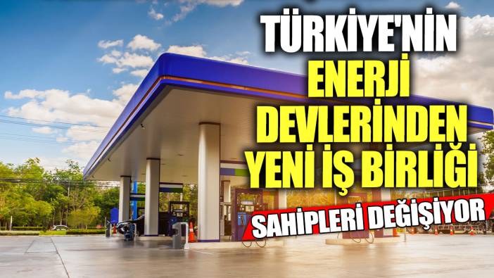 Türkiye'nin enerji devlerinden yeni iş birliği!  Sahipleri değişiyor