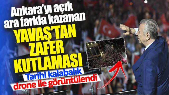 Ankara’yı açık ara farkla kazanan Yavaş’tan zafer kutlaması: Tarihi kalabalık drone ile görüntülendi