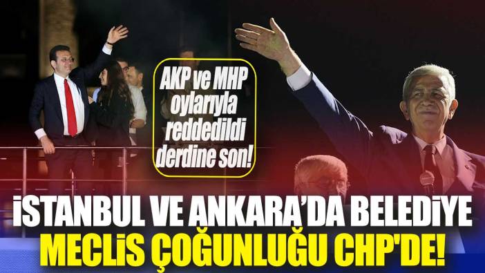 İstanbul ve Ankara’da belediye meclis çoğunluğu CHP'de!