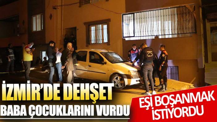 İzmir'de baba dehşeti: Çocuklarını vurdu!