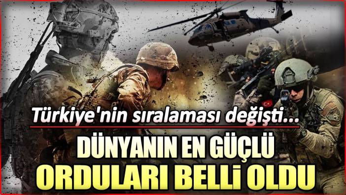 Dünyanın en güçlü orduları belli oldu: Türkiye'nin sıralaması değişti...