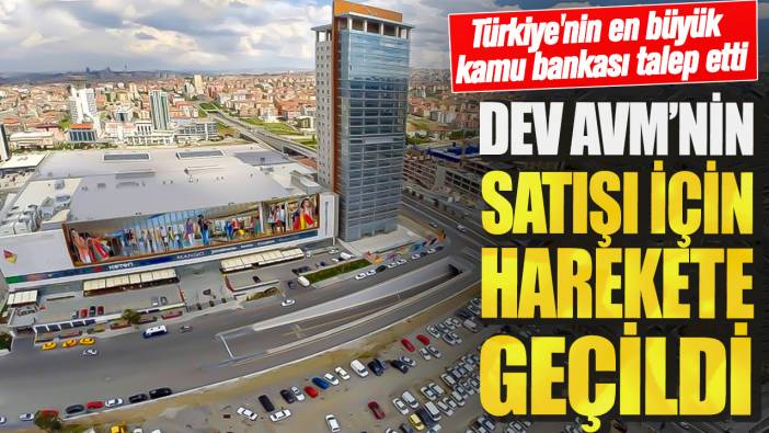 Türkiye'nin en büyük kamu bankası talep etti! Dev AVM'nin satışı için harekete geçildi