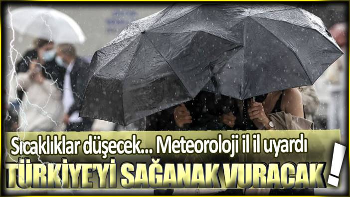 Meteoroloji il il uyardı: Sıcaklıklar düşecek... Türkiye'yi sağanak vuracak