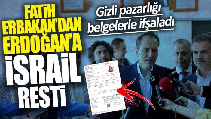 Fatih Erbakan’dan Erdoğan’a İsrail resti: Gizli pazarlığı belgelerle ifşaladı