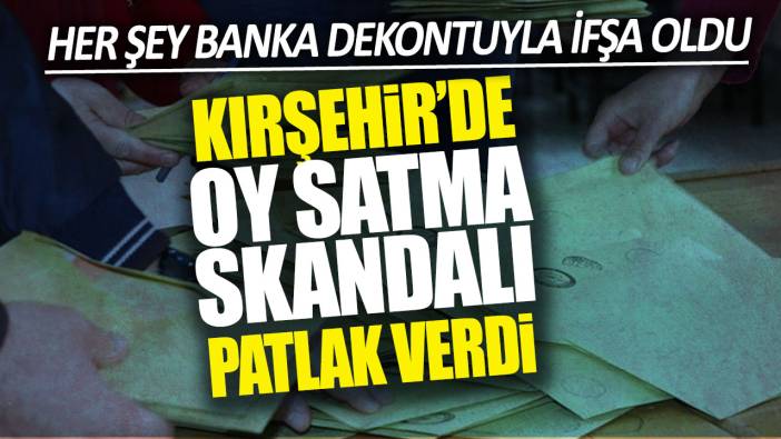 Her şey banka dekontuyla ifşa oldu: Kırşehir’de oy satma skandalı patlak verdi