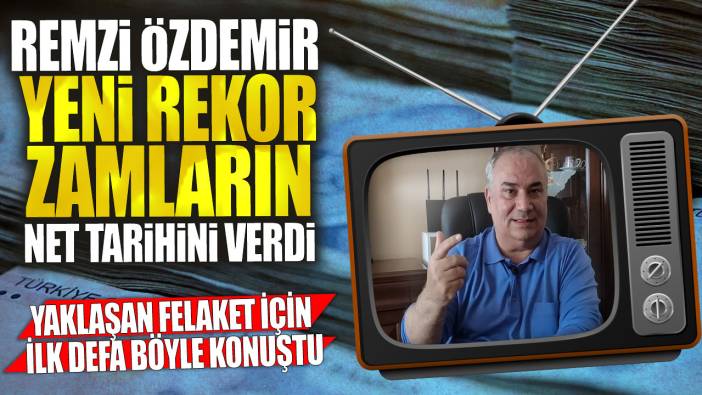 Remzi Özdemir yeni rekor zamların net tarihini verdi: Yaklaşan felaket için ilk defa böyle konuştu