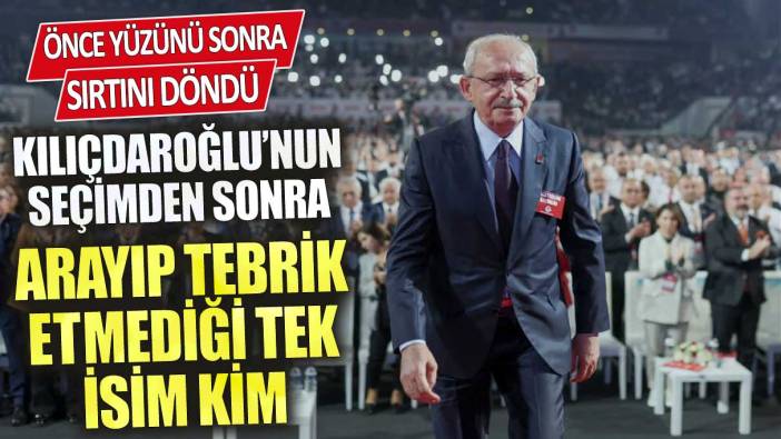 Kemal Kılıçdaroğlu’nun seçimden sonra arayıp tebrik etmediği tek isim kim? Önce yüzünü sonra sırtını döndü