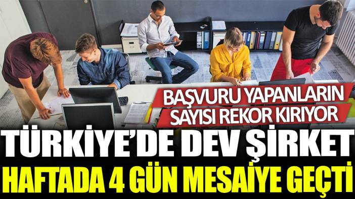 Türkiye'de dev şirket haftada 4 gün mesaiye geçti: Başvuru yapanların sayısı rekor kırıyor