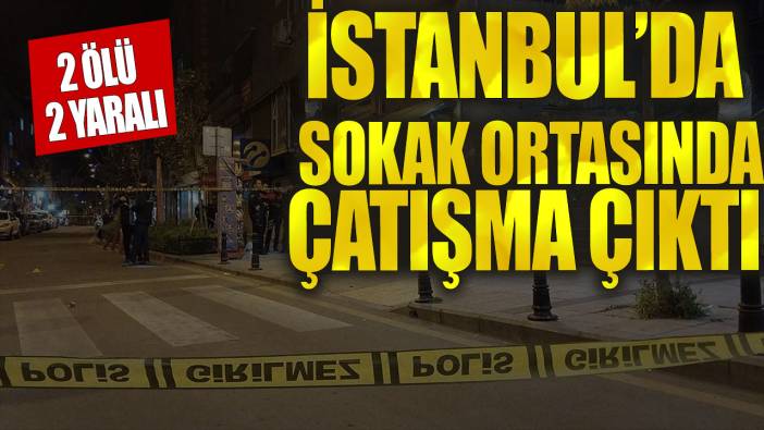 İstanbul'da sokak ortasında çatışma: 2 ölü