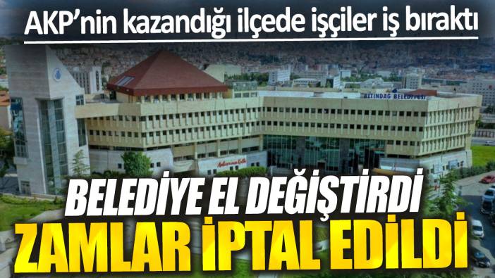 Belediye el değiştirdi zamlar iptal edildi: AKP’nin kazandığı ilçede işçiler iş bıraktı