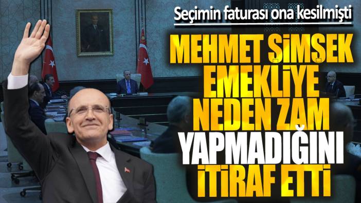 Mehmet Şimşek emekliye neden zam yapmadığını itiraf etti! Seçimin faturası ona kesilmişti